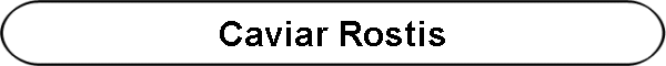 Caviar Rostis